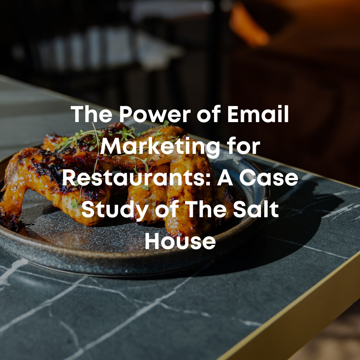 The Power of Email Marketing for Restaurants: A Case Study of The Salt House