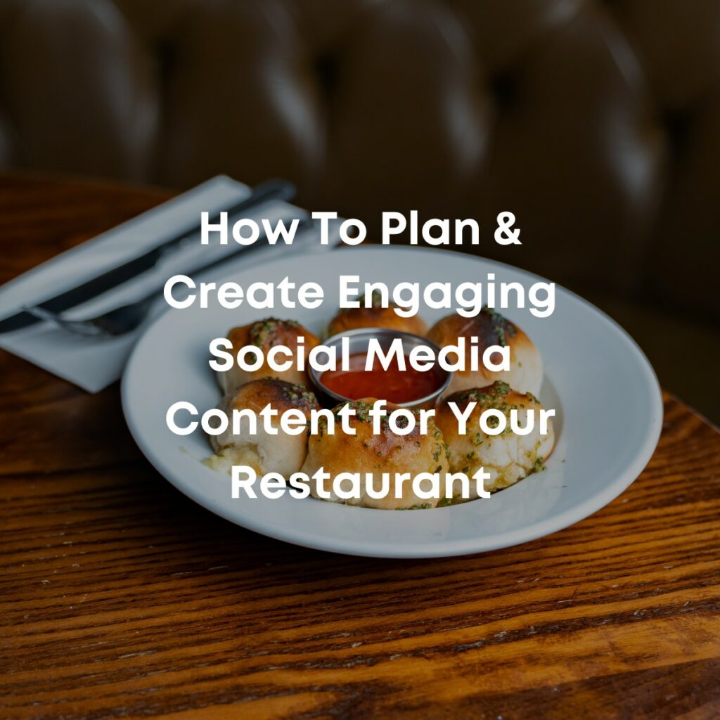 How To Plan & Create Engaging Social Media Content for Your Restaurant