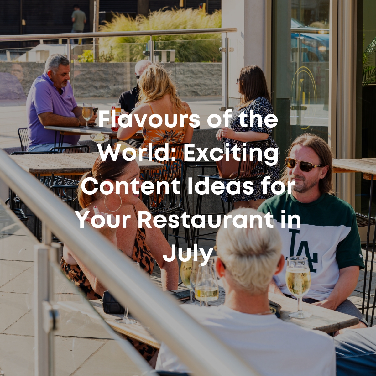 Flavours of the World: Exciting Content Ideas for Your Restaurant in July
